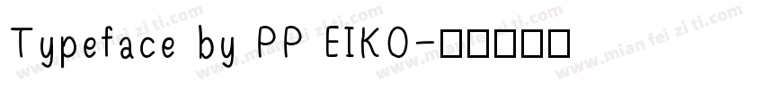 Typeface by PP EIKO字体转换